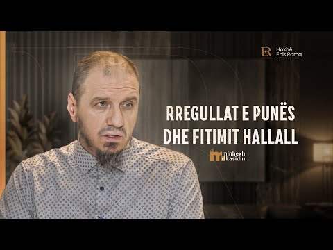 Minhexh El Kasidin | 20. Rregullat e punës dhe fitimit hallall - Enis Rama