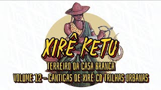 Xirê Ketu - Terreiro da Casa Branca | Volume 12 - Cantigas de Xirê CD Trilhas Urbanas