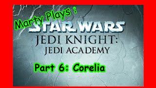 Marty Plays: Jedi Knight: Jedi Academy: Part 6
