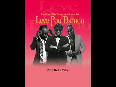 Leve pou damou feat. Alain fleurine, YUNG RICH, Dud Victor.