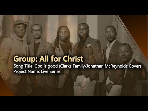 All for Christ - God Is Good (Live)  - (Jonathan McReynolds/The Clark Family Cover)