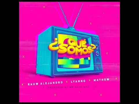 Qué somos - Rauw Alejandro x Lyanno x Mathew