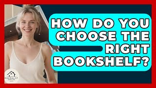 How Do You Choose The Right Bookshelf? - Minimalist Home Lif