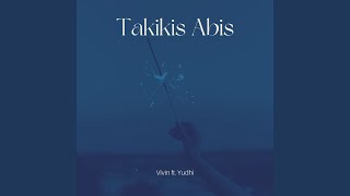 Download lagu Takikis Abis mp3 Download lagu Takikis Abis mp3