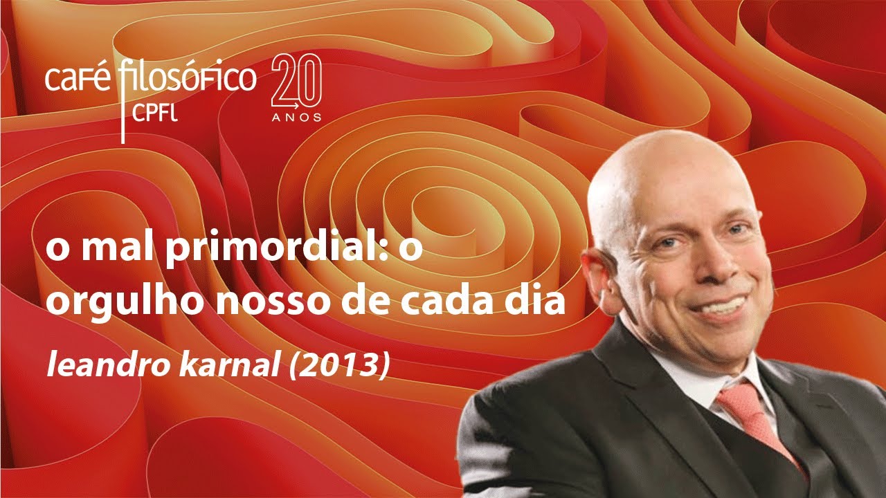 O mal primordial: o orgulho nosso de cada dia, com Leandro Karnal