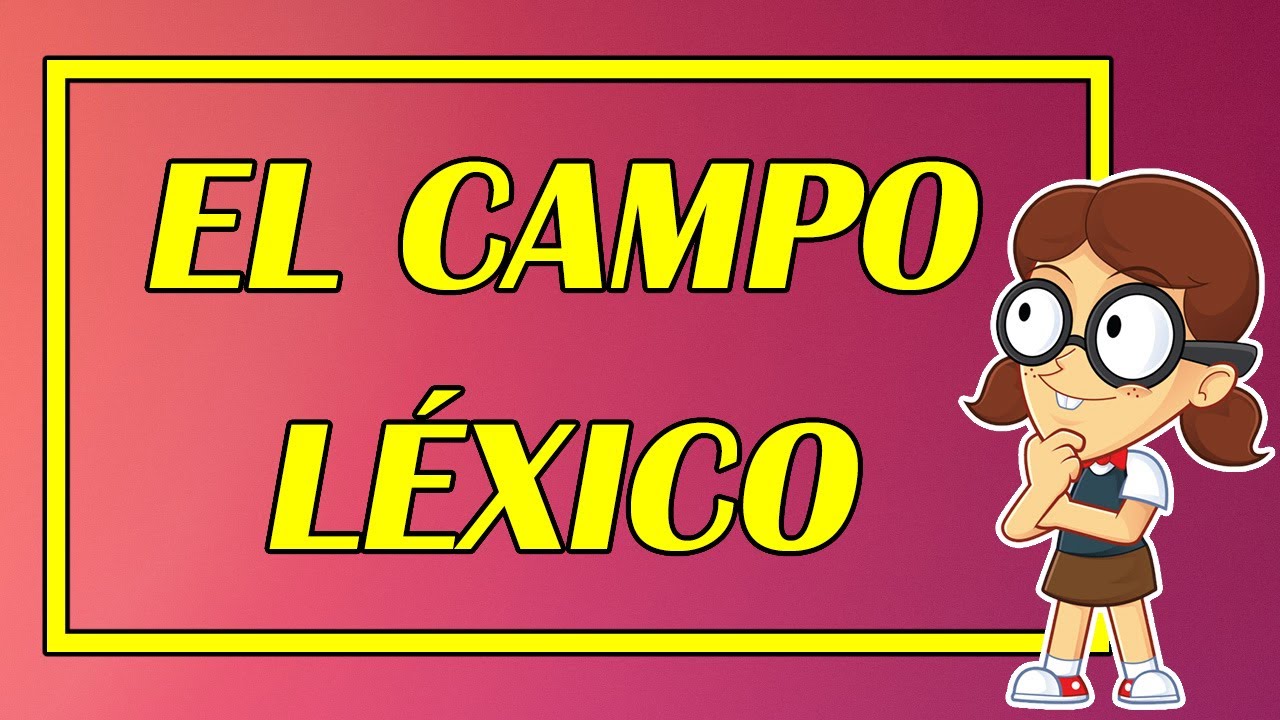 EL CAMPO LÉXICO 👨‍🏫 (Y SUS DIFERENCIAS CON EL SEMÁNTICO) (EXCELENTE DEFINICIÓN Y EJEMPLOS)