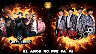 Calibre 50 y Grupo Firme - El Amor No Fue Pa&#39; Mi 🦁