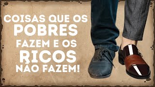 15 Coisas que os POBRES fazem e os RICOS não fazem!
