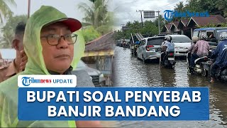 Bupati Tetapkan Status Tanggap Darurat untuk Padang Pariaman, Ungkap Penyebab Banjir Bandang