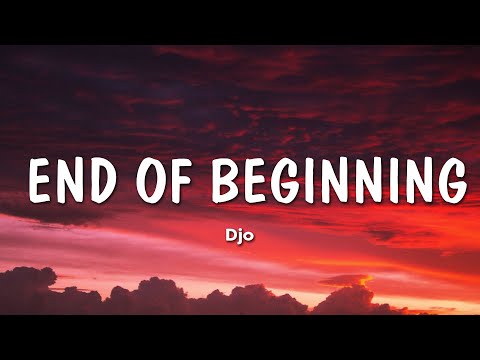 Djo - End Of Beginning (Lyrics) | and when i'm back in chicago i feel it
