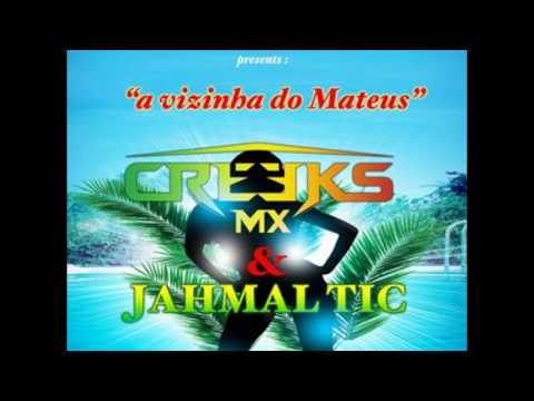 Dj Creeks Mx Ft Jahmal Tic - A Vizinha Do Mateus (Audio)