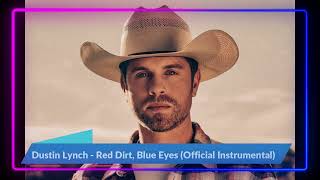 Dustin Lynch - Red Dirt, Blue Eyes (Official Instrumental)