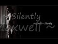 Maxwell ~ Silently