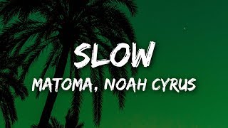 Matoma &amp; Noah Cyrus - Slow (Lyrics / Lyrics Video)