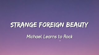 Strange Foreign Beauty - Michael Learns to Rock ( Lyrics )