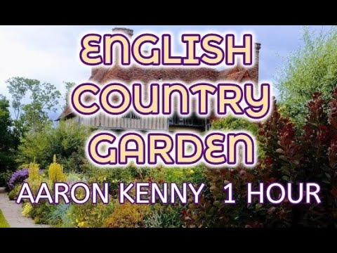 ENGLISH COUNTRY GARDEN - AARON KENNY - ENGLISH COUNTRY GARDEN BY AARON KENNY ｜ 1 HOUR MUSIC WORLD