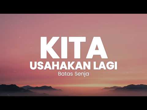 Batas Senja - Kita Usahakan Lagi I Lirik Lagu