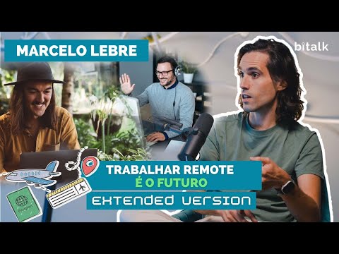 #113: A REVOLUÇÃO DO TRABALHO REMOTO c/ Marcelo Lebre (EXTENDED) | Bitalk
