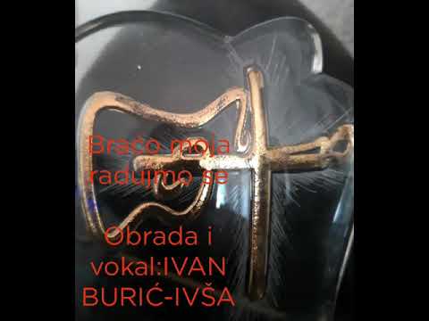 Braćo moja radujmo se # Ivan Burić-Ivša