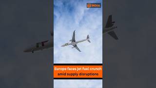 Europe faces jet fuel crunch amid supply disruptions