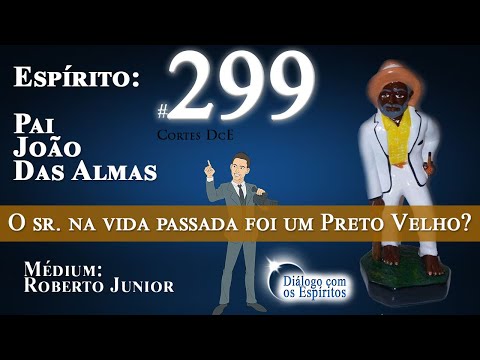 Cortes DcE #299 * O sr. na vida passada foi um Preto Velho? * Espírito: Pai João das Almas
