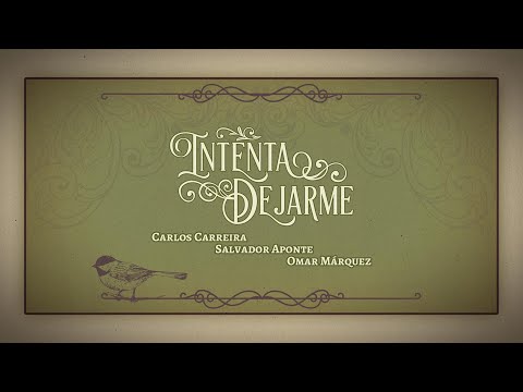 Intenta Dejarme - Carlos Carreira, Salvador Aponte, Omar Márquez