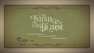 Intenta Dejarme - Carlos Carreira, Salvador Aponte, Omar Márquez