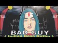 BAD GUY BILLIE ELLISH INDIAN BASS KUTHU