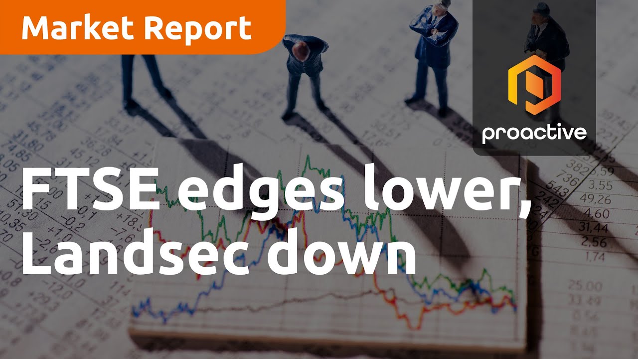 FTSE edges lower, Landsec down on reduced earnings and GSK falls on Haleon sale -  Market Report