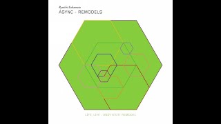Ryuichi Sakamoto - Life, Life (Andy Scott Remodel)