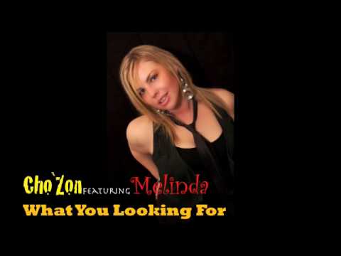 Cho`Zon - What U Looking For featuring Melinda Valenzuela