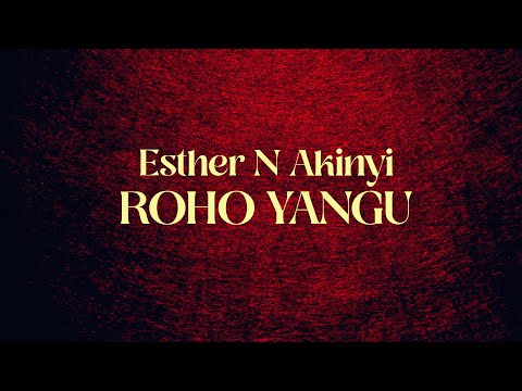 Esther N  Akinyi Roho Yangu (Official Audio)