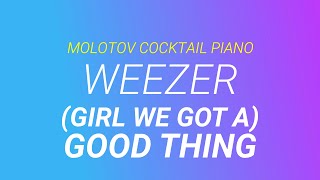 (Girl We Got a) Good Thing ⬥ Weezer 🎹 cover by Molotov Cocktail Piano