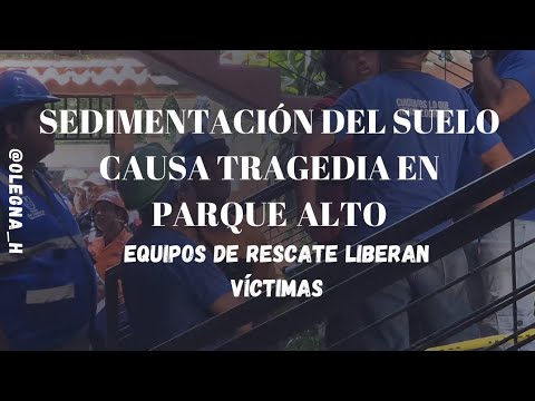 Sedimentación del suelo causa tragedia en Parque Alto: equipos de rescate liberan víctimas