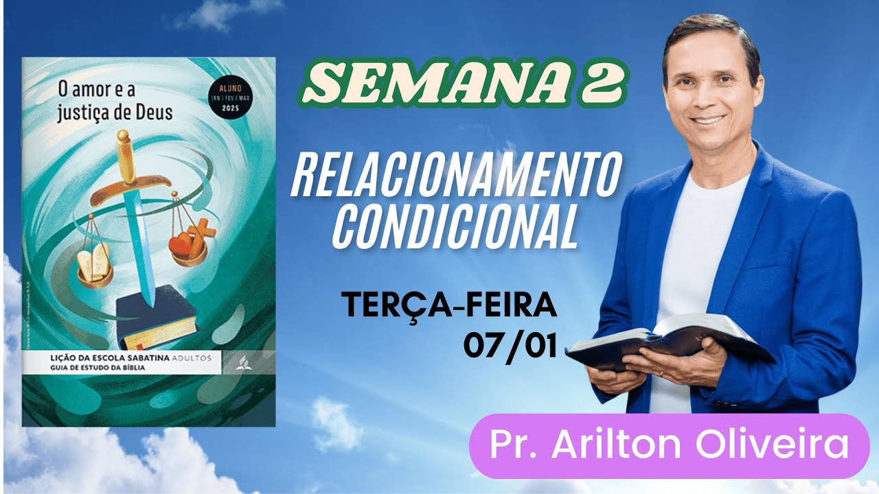 2. TERÇA (07/01): RELACIONAMENTO CONDICIONAL / LIÇÃO ESCOLA SABATINA / 1 TRIM 2025 / PR. ARILTON
