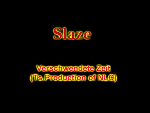Slaze - Verschwendete Zeit(Ts.Production of NLC)