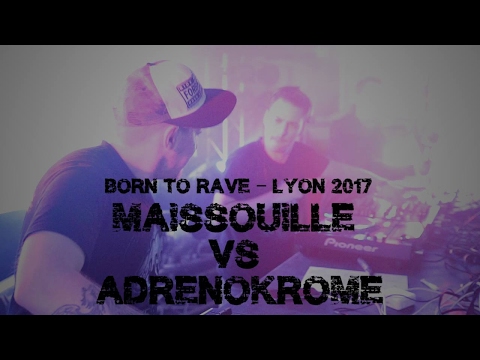 Maissouille Vs Adrenokrome - Born to Rave Lyon 2017