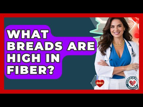 What Breads Are High In Fiber? - Hypertension Help Hub