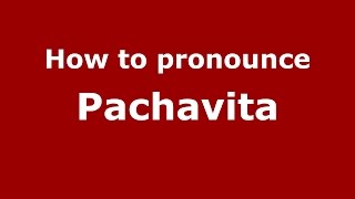 How to pronounce Pachavita