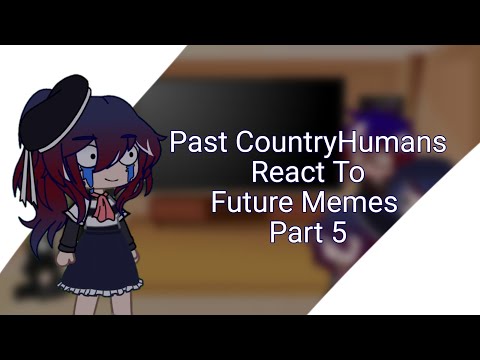 Past CountryHumans React To Future Memes || Part 5 || CH Gacha Club ||