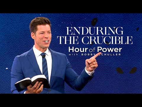 Enduring the Crucible - Hour of Power with Bobby Schuller