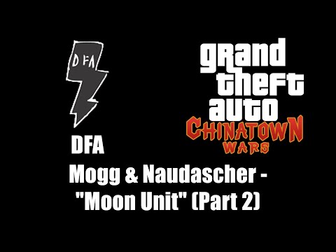 GTA: Chinatown Wars - DFA | Mogg & Naudascher - "Moon Unit" (Part 2)