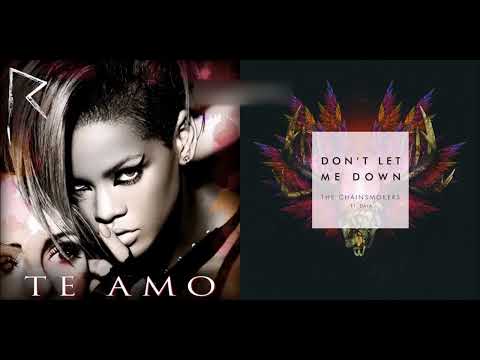 Rihanna vs The Chainsmokers feat Daya 'Te Amo/Don't Let Me Down' Mash Up