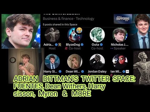 FULL: Adrian Dittmans X Space. Debate with Nick Fuentes, Dean Withers, Harry sisson & More.