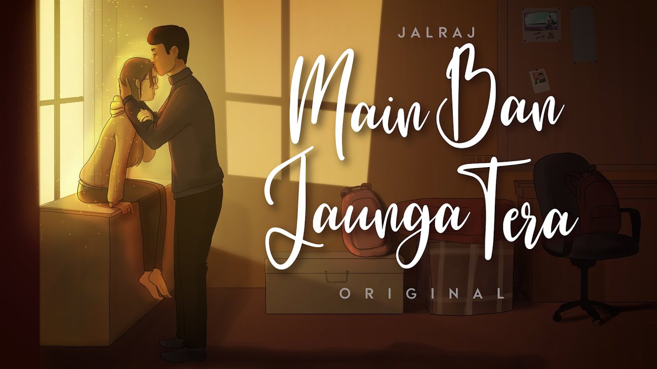 Main Ban Jaunga Tera Lyrics - JalRaj