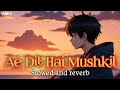 Ae Dil Hai Mushkil Slowed And Reverb YASH MUSIC Bollywood Lofi