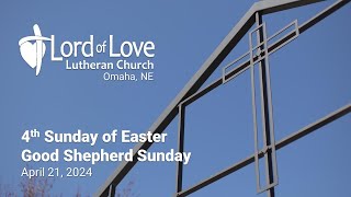 Good Shepherd Sunday | April 21, 2024 | Lord of Love Lutheran (ELCA) Church | Omaha, NE