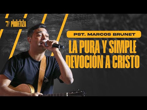Marcos Brunet | La Pura y Simple Devoción A Cristo | 7 Horas 2025 - #pastorjuancarlosharrigan