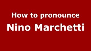How to pronounce Nino Marchetti
