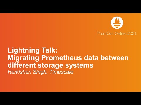 Lightning Talk: Migrating Prometheus data between different storage systems - Harkishen Singh
